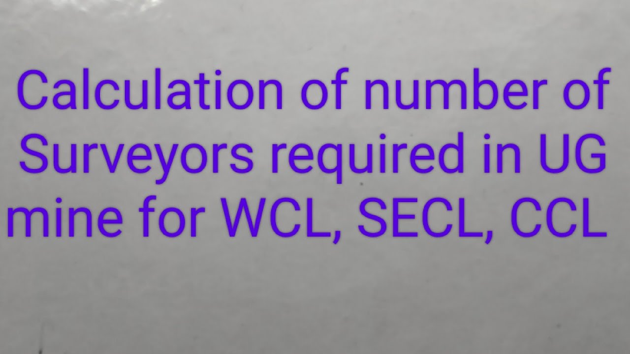 Calculation of number of Surveyor required for WCL, SECL, CCL (UG mine)