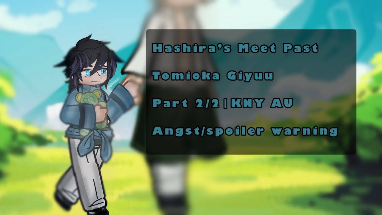 Hashira’s Meet Past Giyuu|Full Part|KNY AU|Angst?|My AU|Read Pinned Comment|| 2/2||