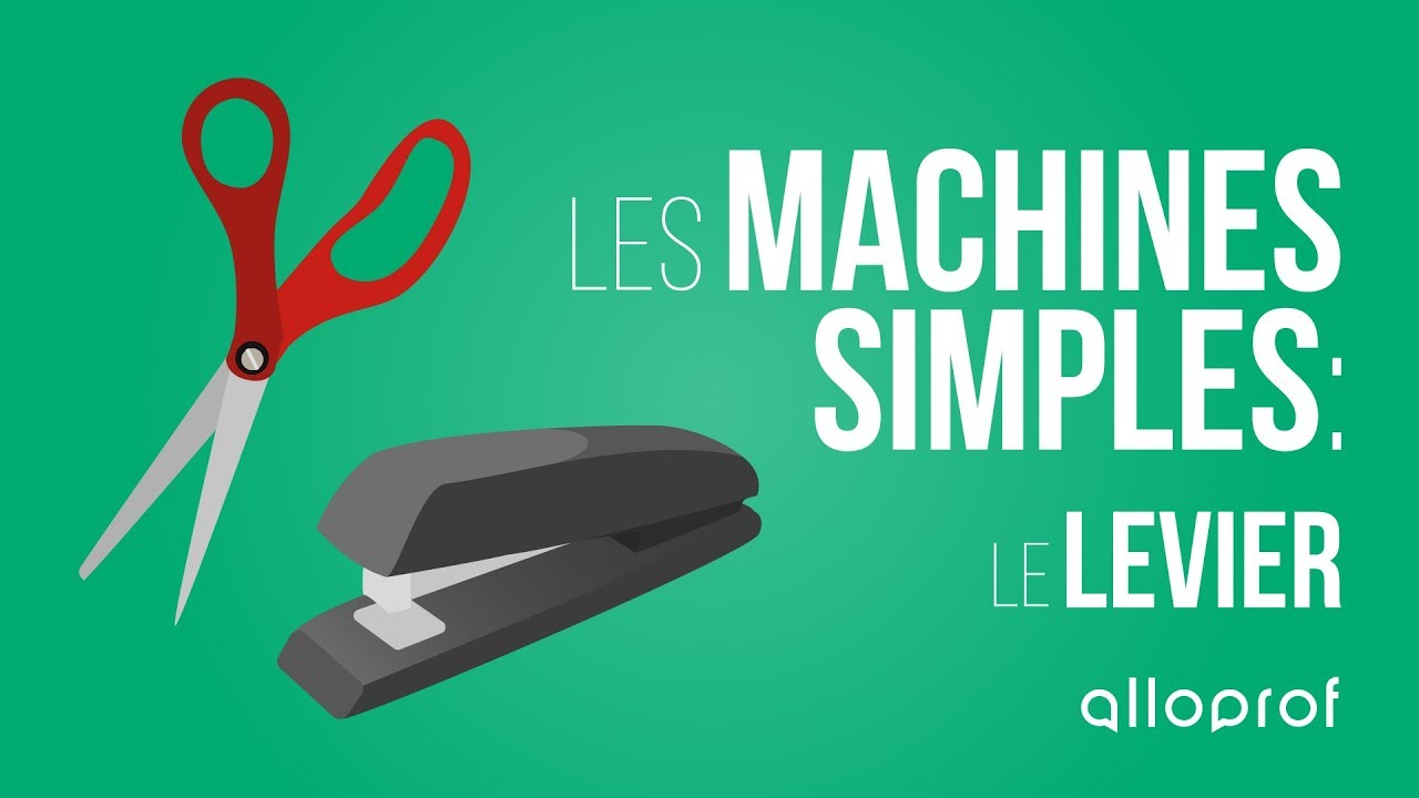 Les machines simples : le levier | Sciences | Alloprof