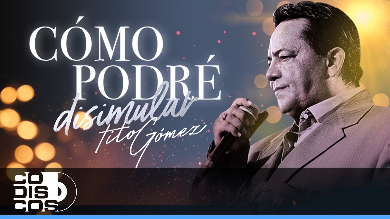 C&oacute;mo Podr&eacute; Disimular, Tito G&oacute;mez - Video