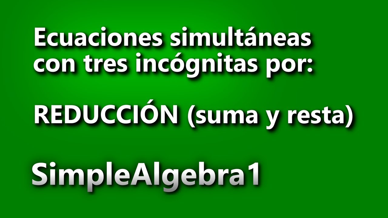 Ecuaciones simultaneas con tres incógnitas por reduccion (Ej 1)