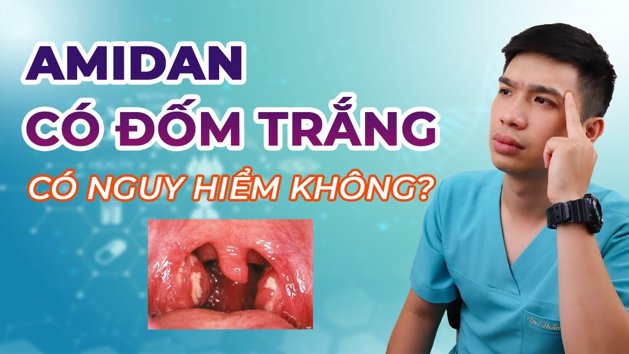 AMIDAN CÓ ĐỐM TRẮNG LÀ BỊ GÌ? CÓ NGUY HIỂM KHÔNG? - Anh Bác sĩ