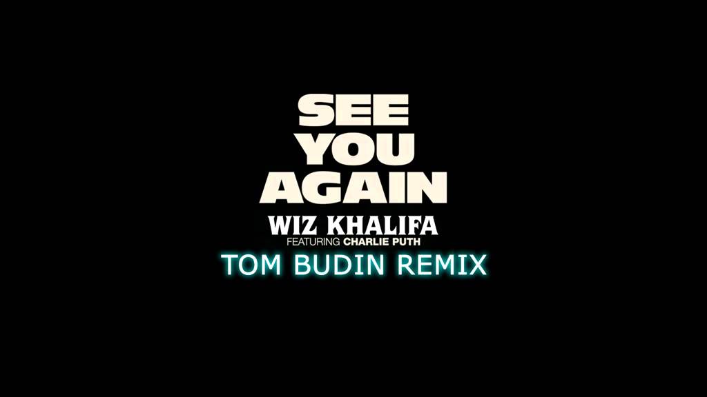 Wiz Khalifa Ft. Charlie Puth - See You Again (Tom Budin Remix)