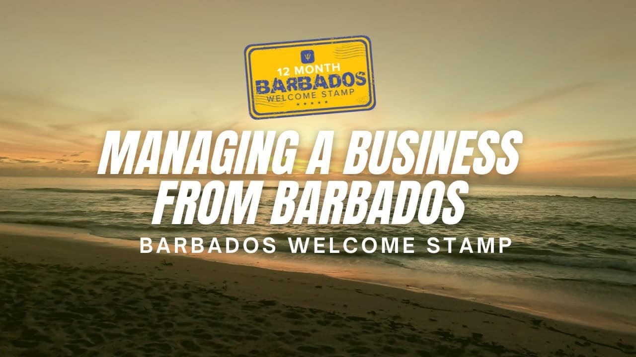 Managing a business from Barbados with the 12-month Barbados Welcome Stamp Visa