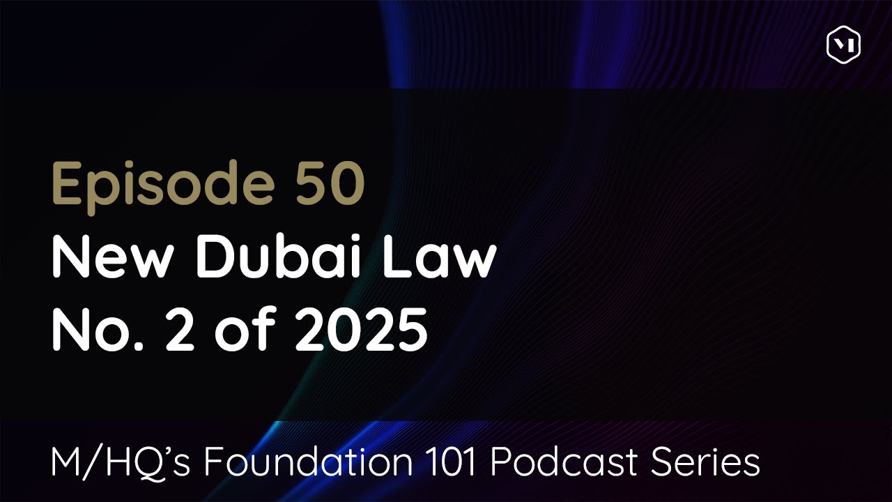 Foundation 101 Podcast: Episode 50 – New Dubai Law No. 2 of 2025
