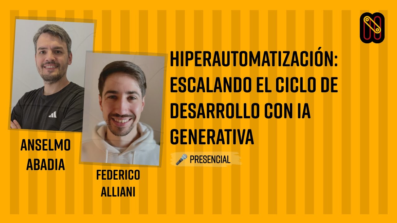 Hiperautomatización: Escalando el ciclo de desarrollo con IA generativa - A. Abadia & F. Alliani