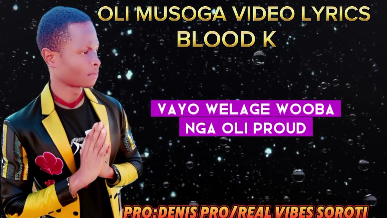 OLI MUSOGA VIDEO LYRICS BY BLOOD K