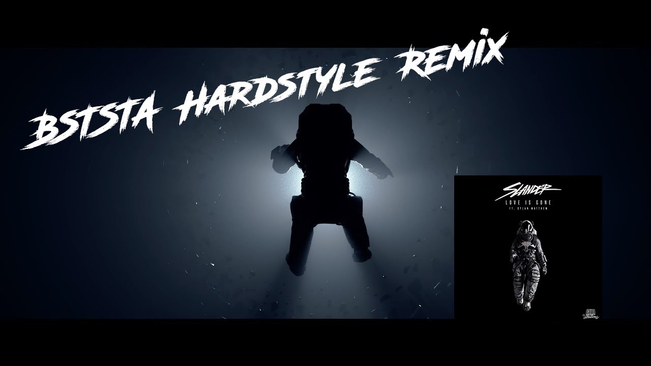 SLANDER - Love Is Gone ft. Dylan Matthew (BSTSTA Hardstyle Remix)