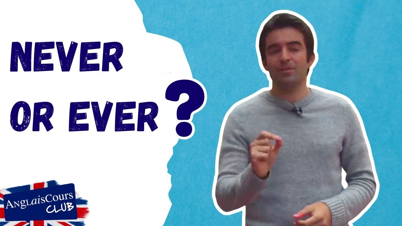 EVER et NEVER, connaissez-vous la différence ?