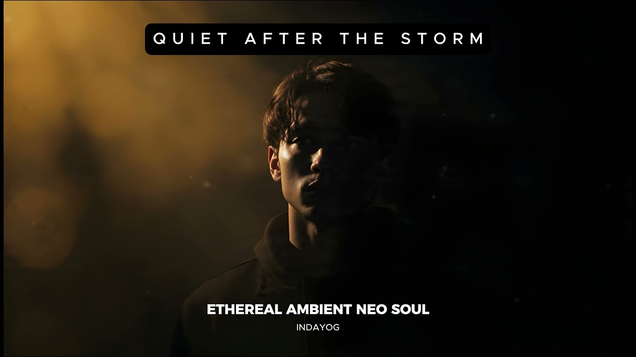 Quiet After The Storm - INDAYOG | Ethereal Ambient Neo Soul
