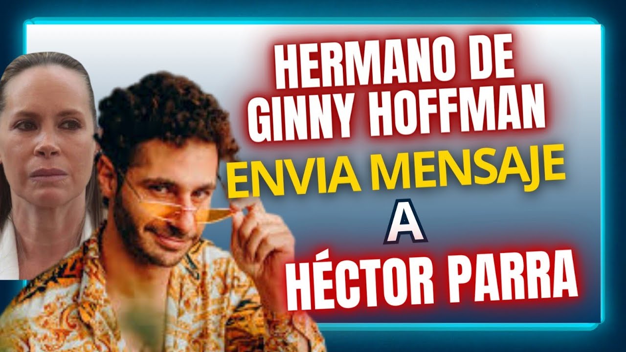 HERMANO DE GINNY HOFFMAN CONTRA HÉCTOR PARRA.