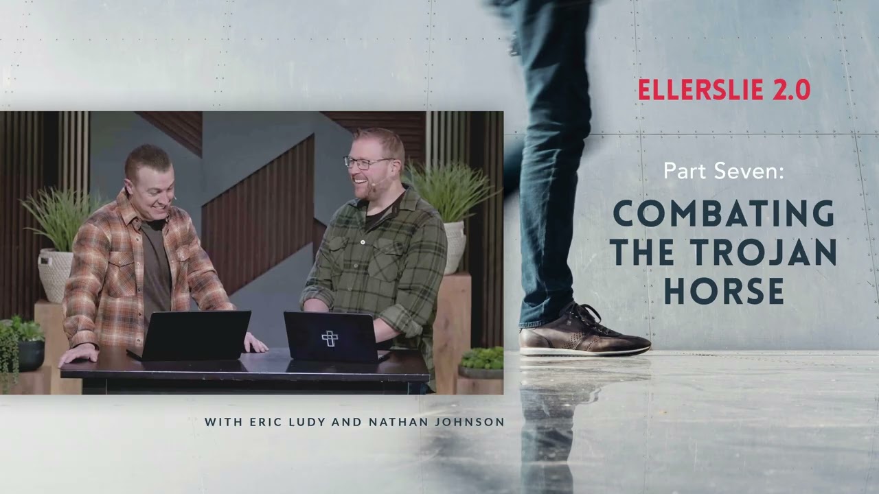 Combating the Trojan Horse // Ellerslie 2.0 – Part 7 (Eric Ludy + Nathan Johnson)
