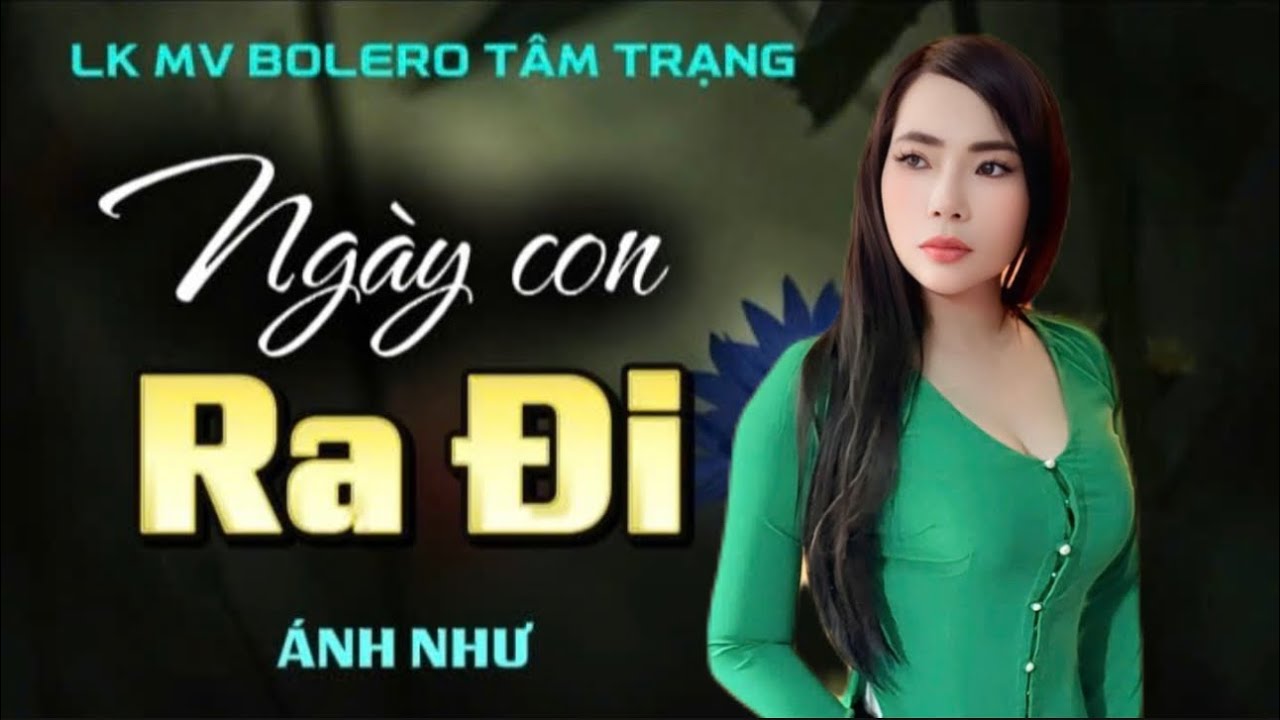 ➡️LK MV TÂM TRẠNG ✔️NGÀY CON RA ĐI ✔️Với giọng hát độc lạ từ Ca-Nhạc Sĩ ÁNH NHƯ…
