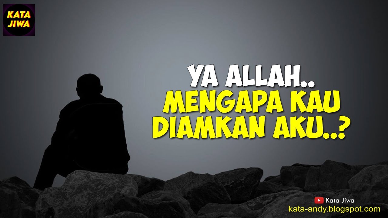 YA ALLAH.. MENGAPA ENGKAU DIAMKAN AKU..? | Kata Jiwa