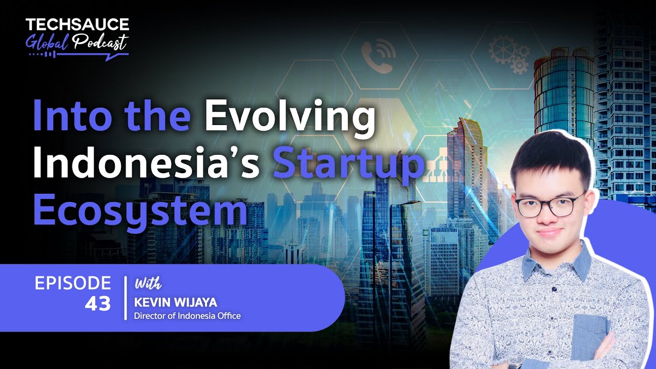TSG EP.34 Into the Evolving Indonesia&rsquo;s Startup Ecosystem
