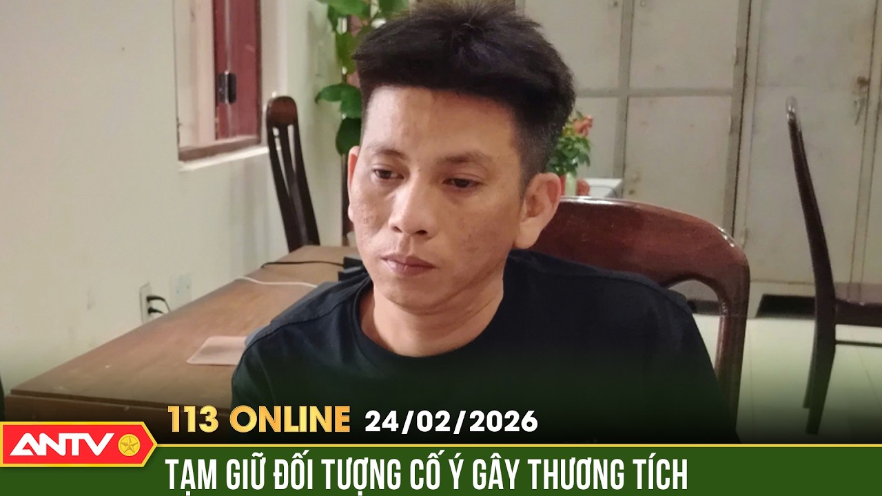 Bản tin 113 online ngày 24/2: Tạm giữ kẻ 