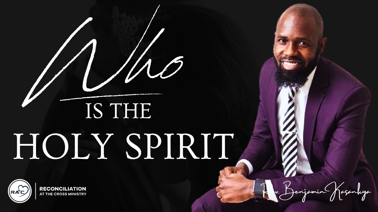WHO IS THE HOLY SPIRIT - REV. BENJAMIN KASANKYA.