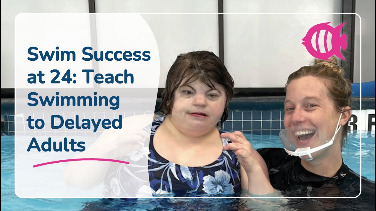 How to teach Swimming for  Developmentally Delayed Adults: Swim Success at 24