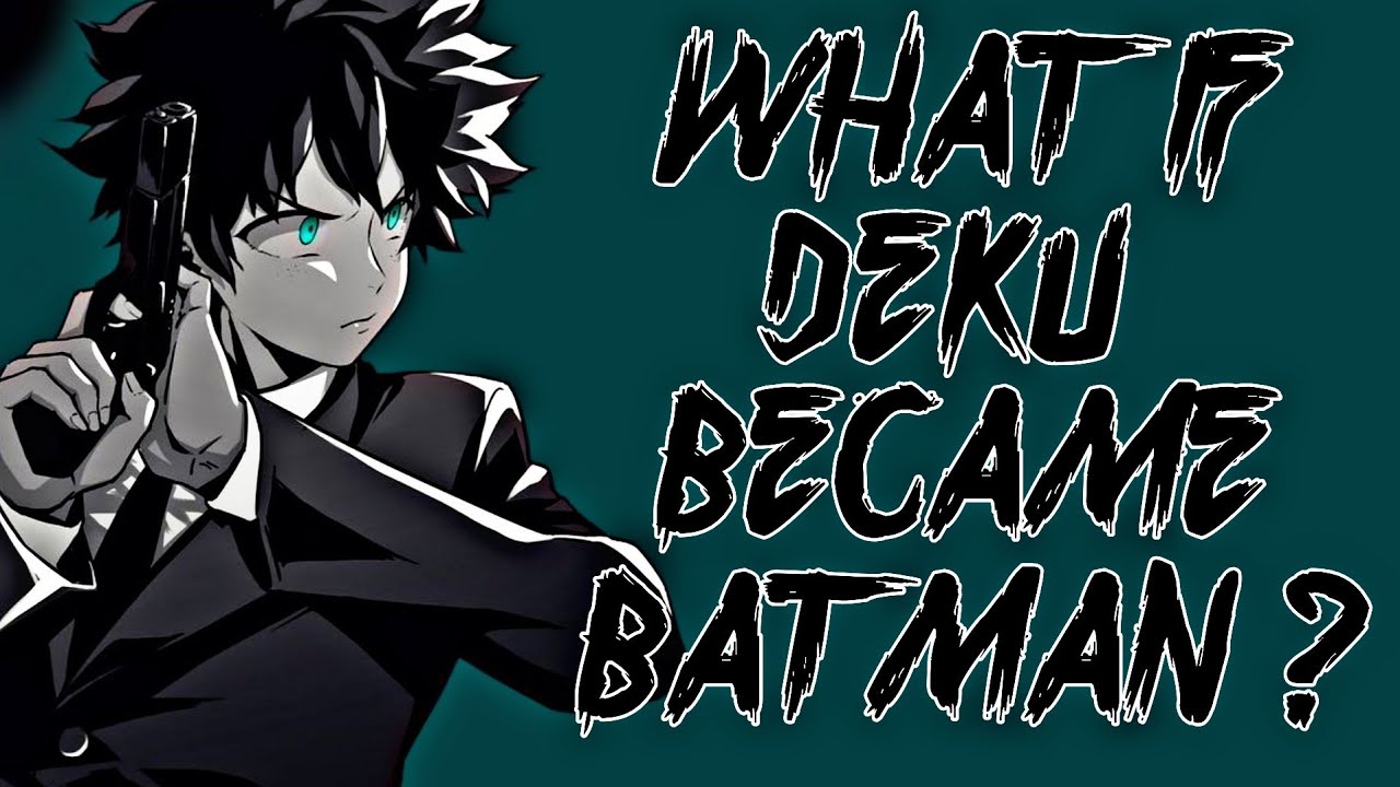 What If Deku Became Batman ?
