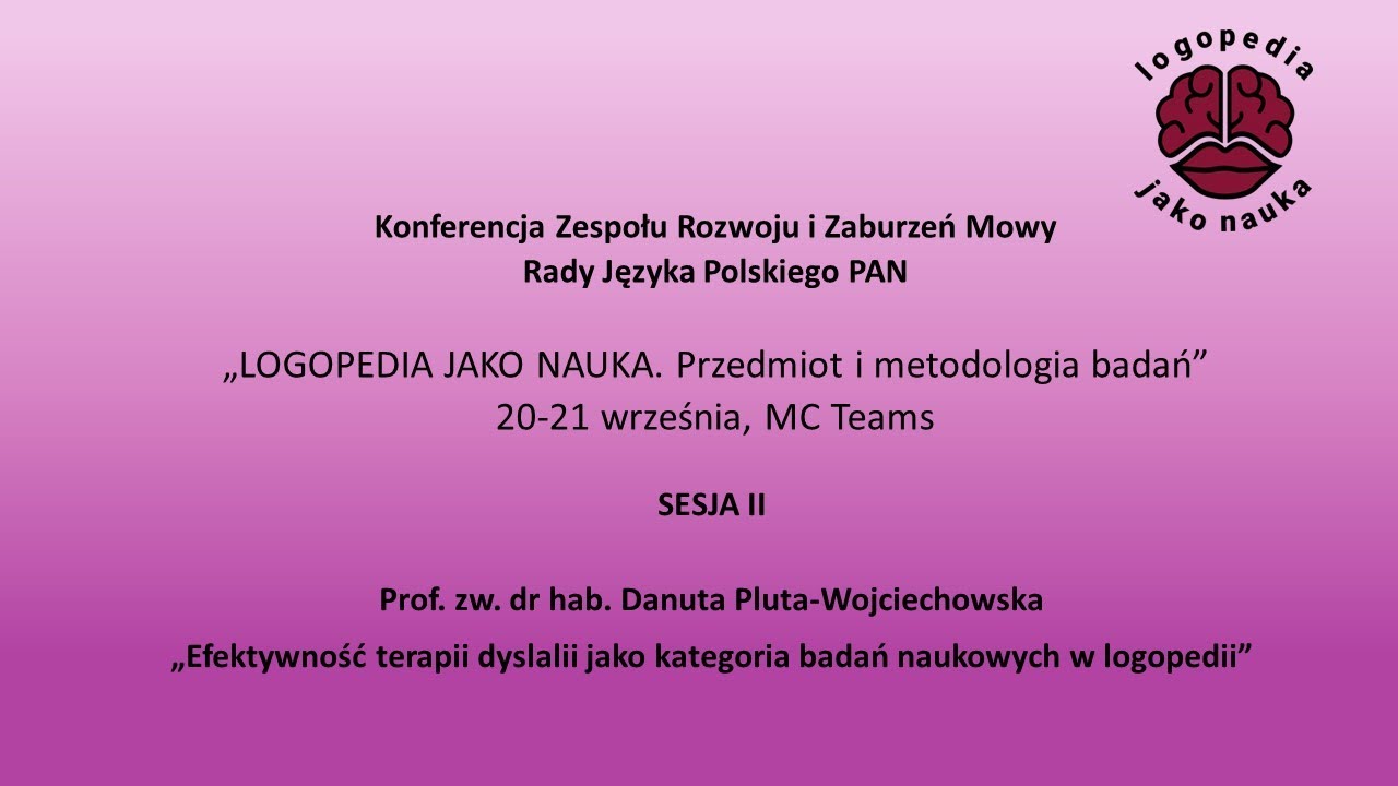 Prof. zw. D. Pluta-Wojciechowska - Efektywność terapii dyslalii jako kategoria badań w logopedii