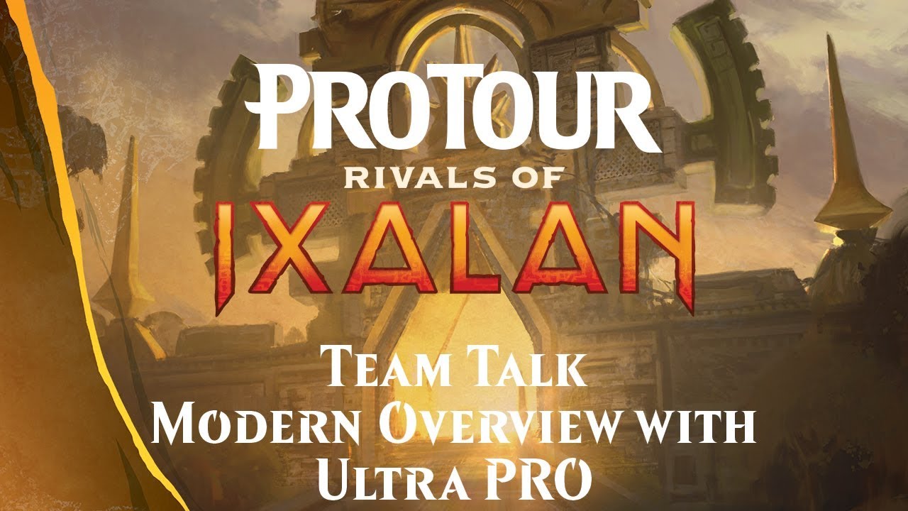 Pro Tour Rivals of Ixalan Team Talk: Modern Overview with Ultra PRO