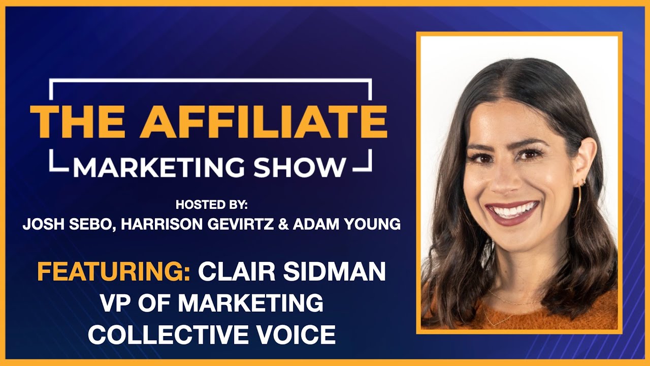 The Affiliate Marketing Show - Ep. 132 - Collective Voice, Content Creators, Broadcast Channels