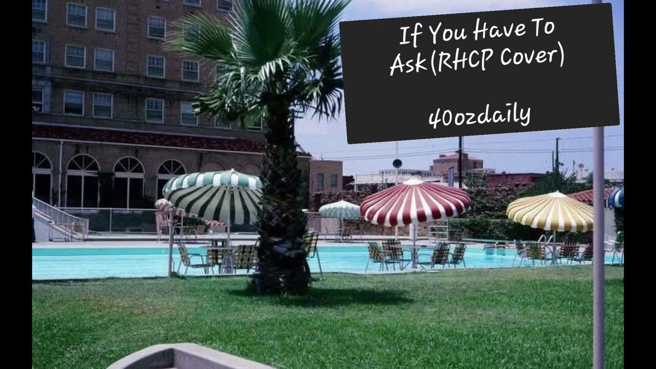 If You Have To Ask (RHCP Cover) by 40ozdaily