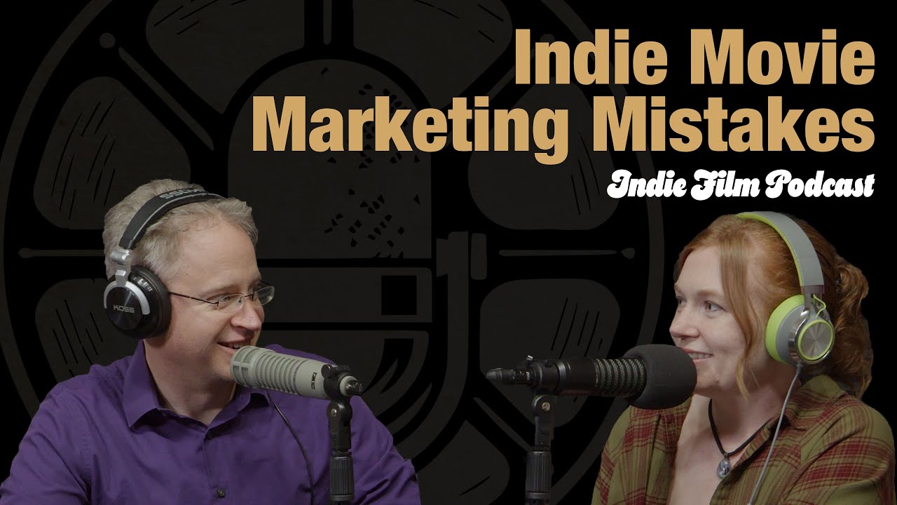 Indie Movie Marketing Mistakes | Indie Film Podcast