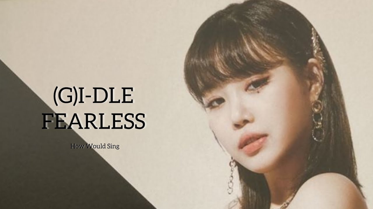 How Would (G)I-DLE Sing FEARLESS (ot6)