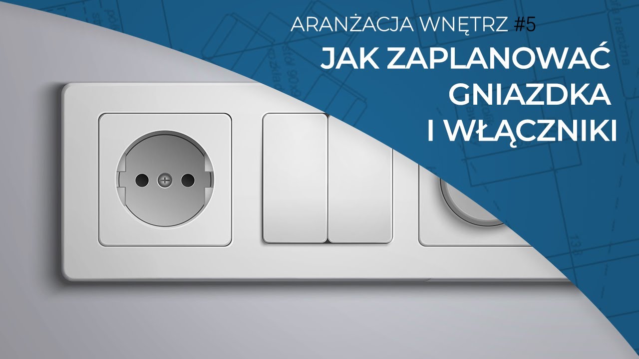 Jak zaprojektować instalację elektryczną w domu. Gniazdka i włączniki, gdzie je umieścić?