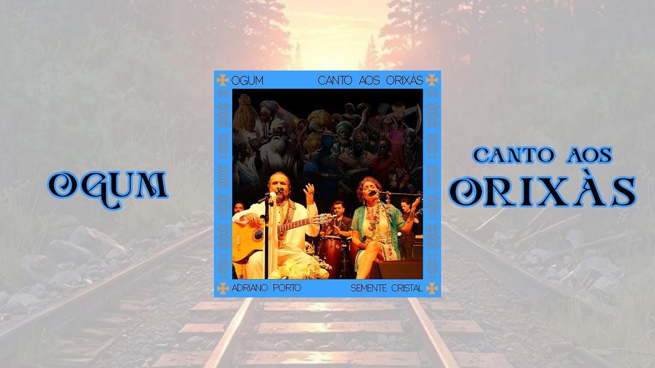 Ogum (Canto aos Orixás) - Adriano Porto & Semente Cristal