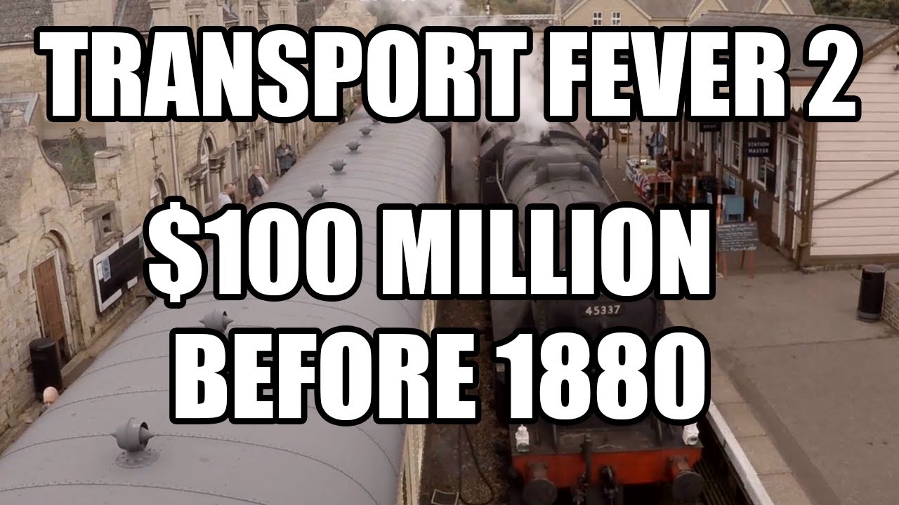 Transport Fever 2 - How to make a 100 Million before 1880