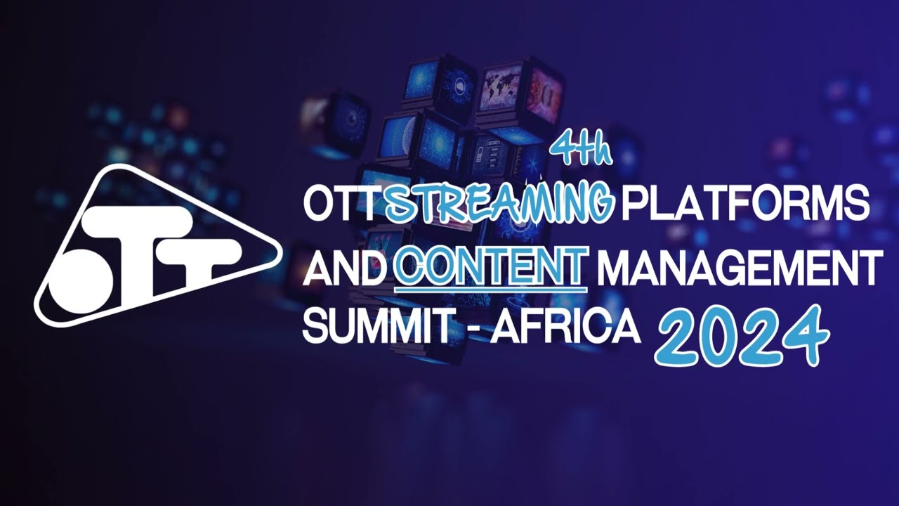 OTT Streaming Platform And Content Management Summit - Africa 2024