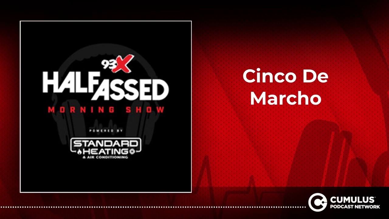 Cinco De Marcho | 93X Half-Assed Morning Show
