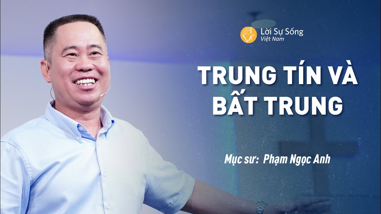 Trung Tín Và Bất Trung | Mục Sư Phạm Ngọc Anh | Bài Giảng Chúa Nhật