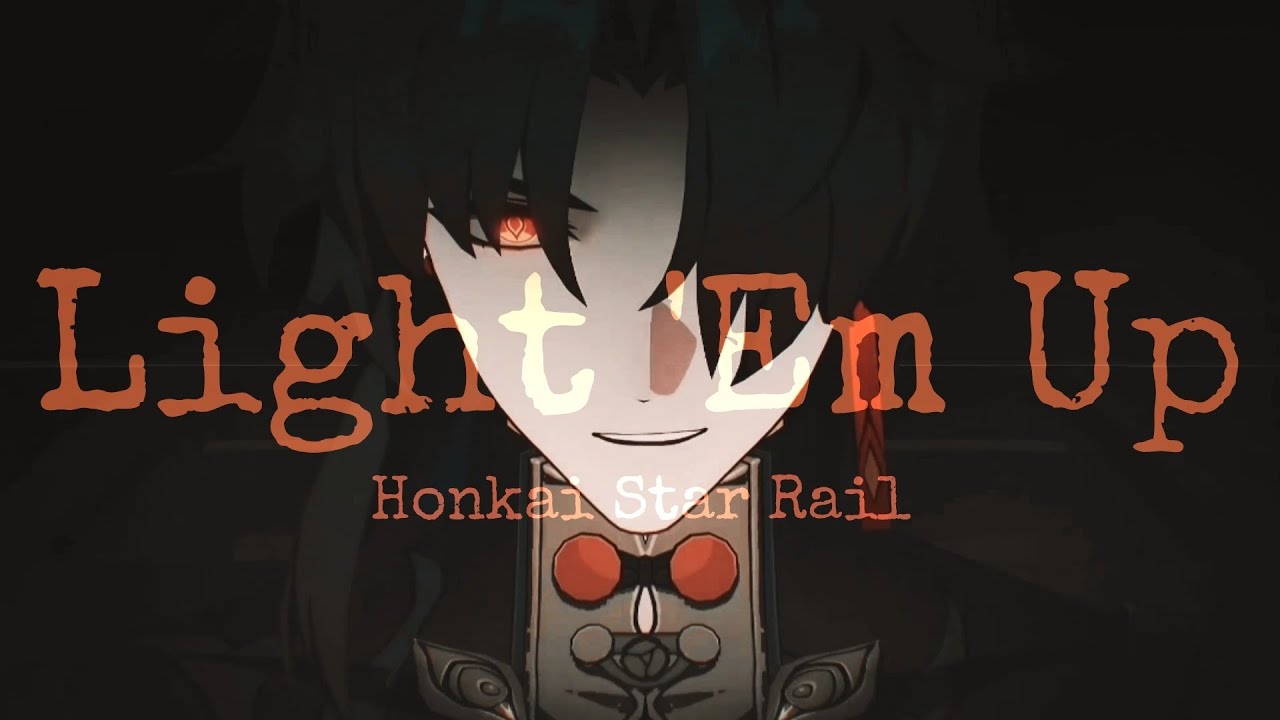 Light 'Em Up — Honkai Star Rail AMV