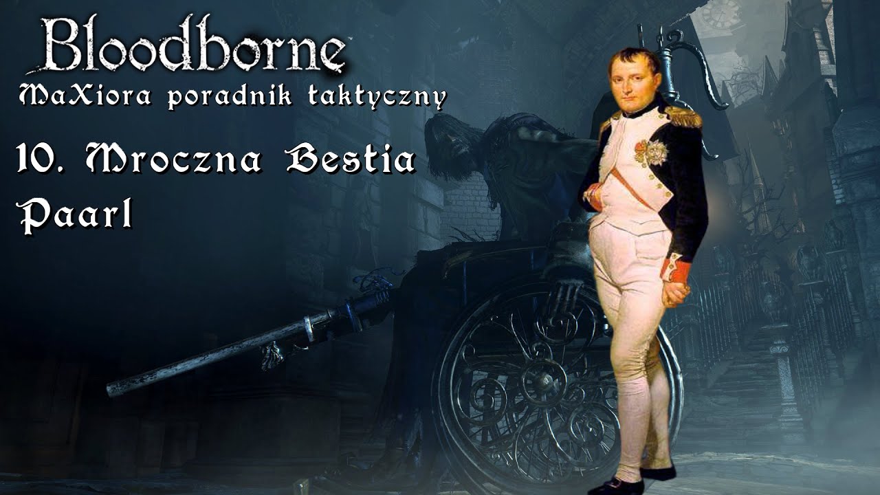 Bloodborne - MaXiora Poradnik Taktyczny #10 Mroczna Bestia Paarl