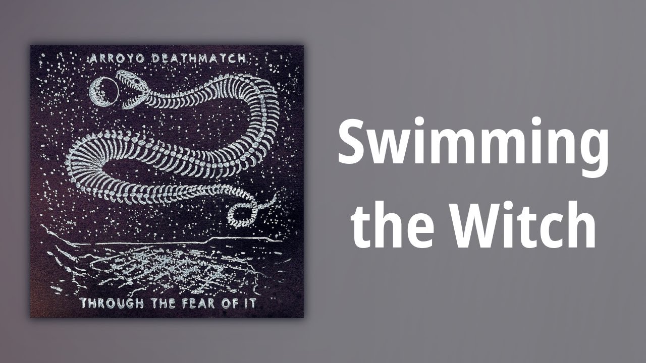 Arroyo Deathmatch // Swimming the Witch