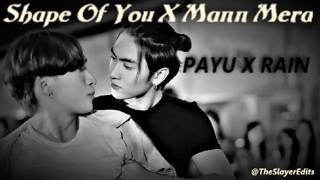 ''PAYU X RAIN'' 💕🦋~[Shape Of You X Mann Mera] {FMV}🔥💗💯#subscribe #loveintheair #bossnoeul #bl