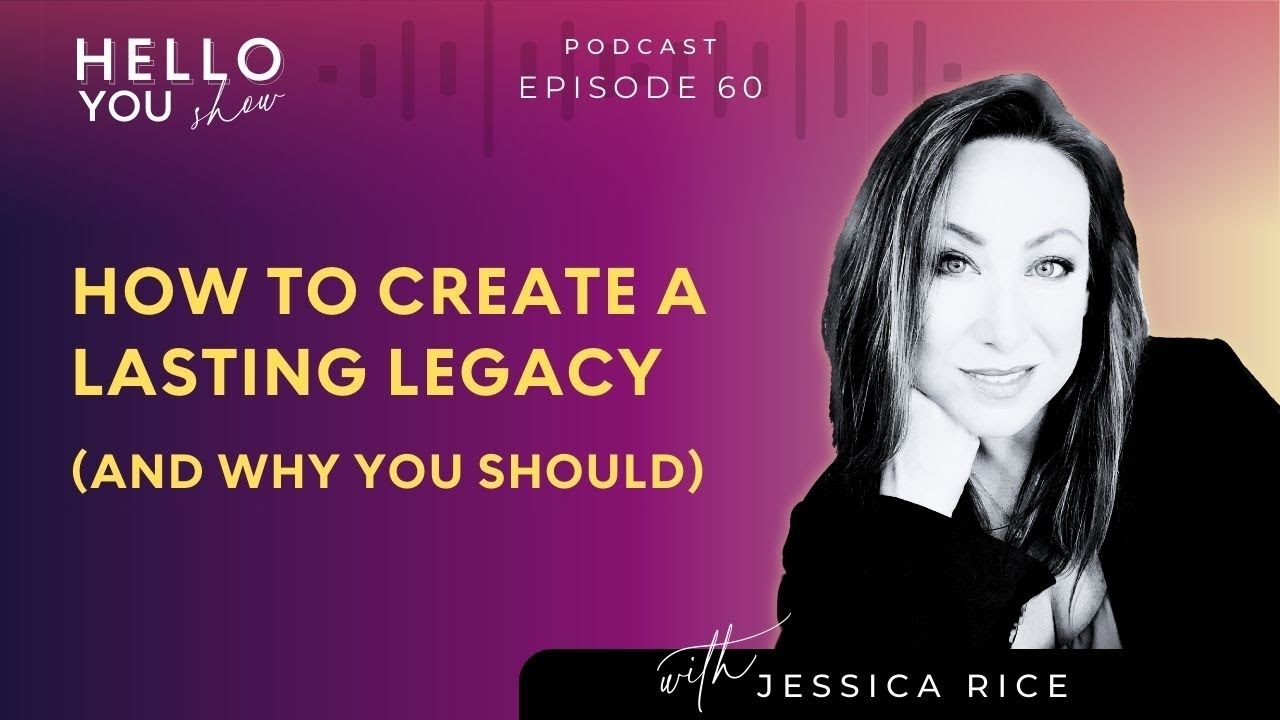 60. How to Create a Lasting Legacy (and Why You Should)