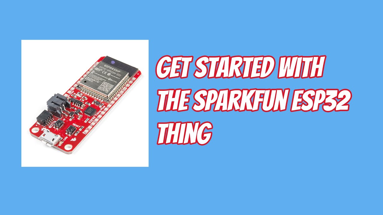 Get started with the Sparkfun ESP32 Thing 2. Getting to know your ESP32
