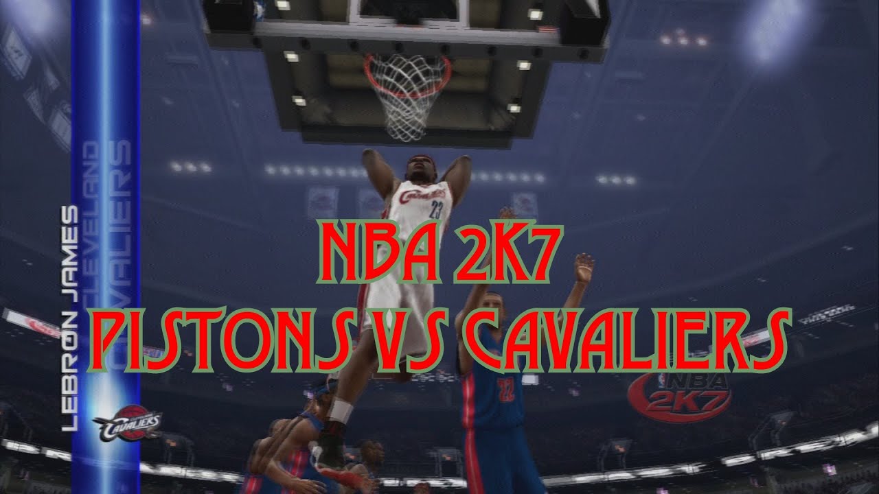 NBA 2K7 - Pistons vs Cavaliers (Requested)