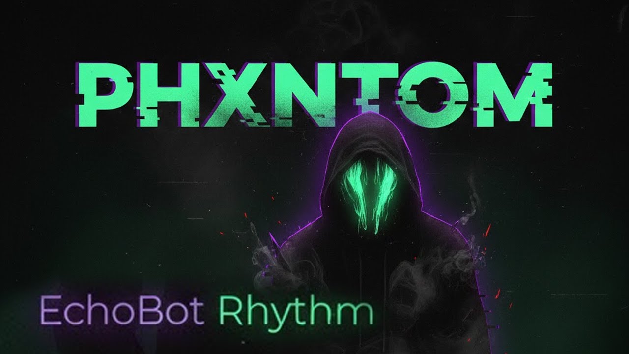 Phxntom | EchoBot Rhythm | 