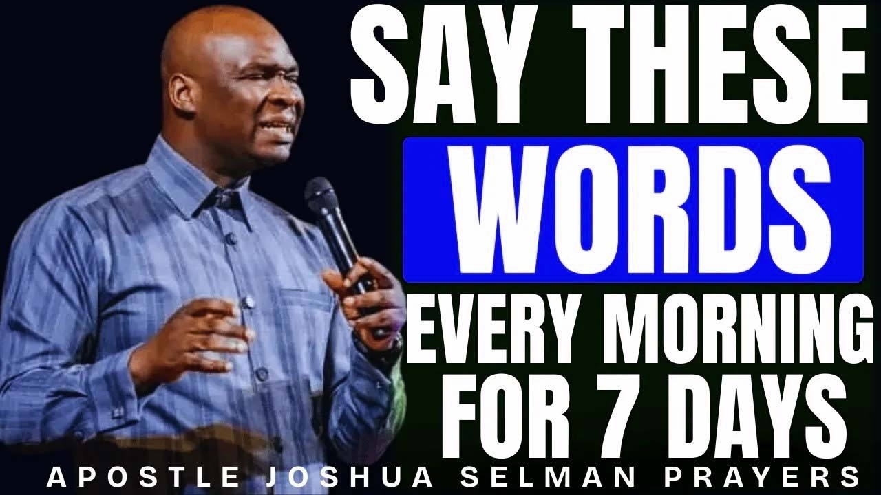 SAY THESE 10 WORDS EVERY MORNING AND YOUR LIFE WILL NEVER BE THE SAME _ APOSTLE JOSHUA SELMAN
