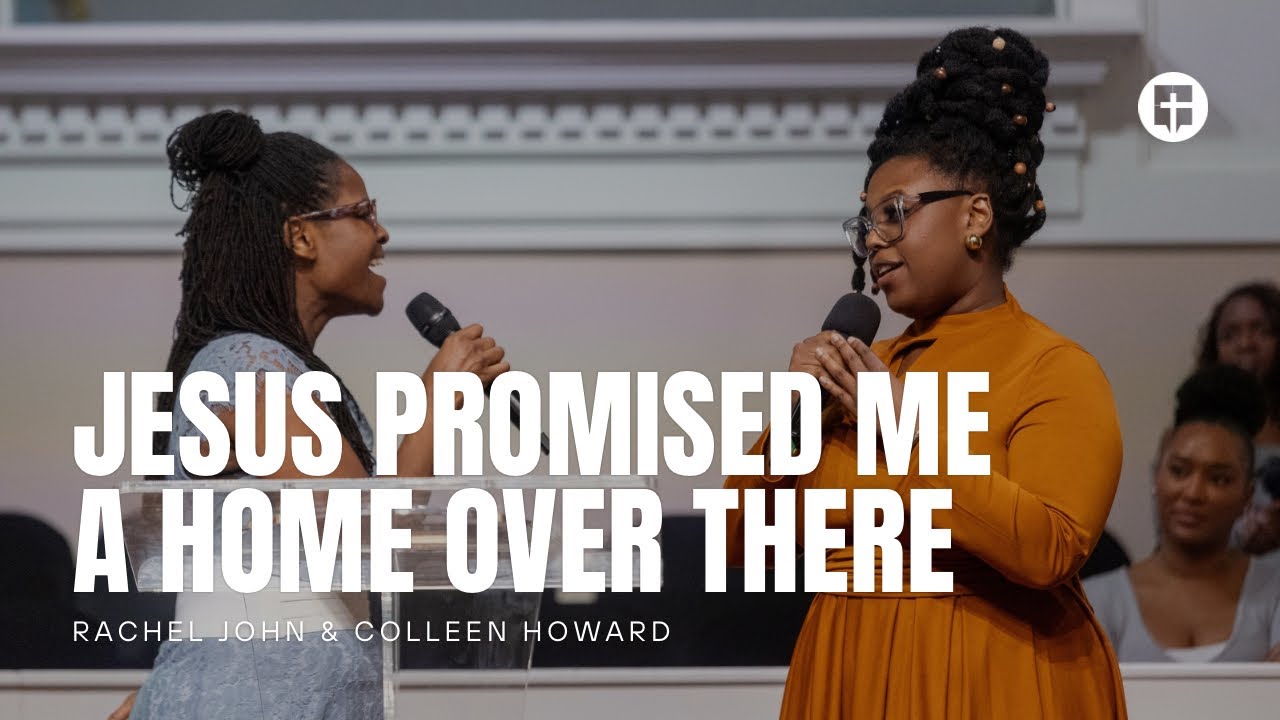Jesus Promised Me a Home Over There | Rachel John & Colleen Howard | Community Praise Church