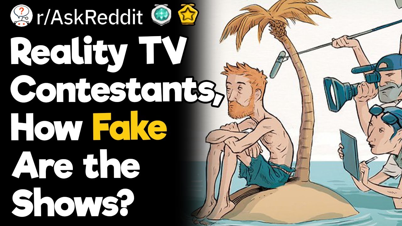 Reality TV Contestants, How Fake Are the Shows?