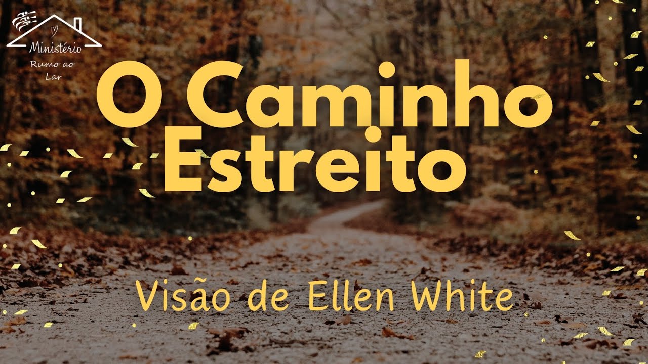 O Caminho Estreito -Sonho de Ellen White sobre a caminhada cristã.