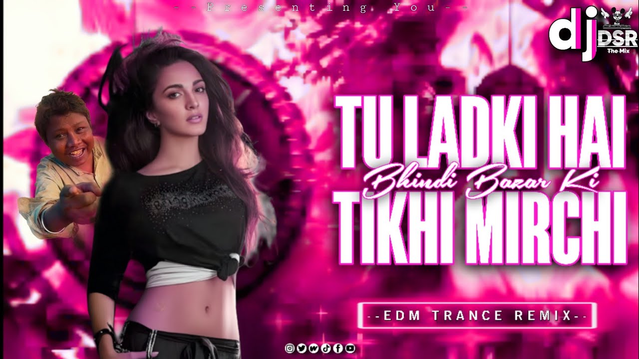 Tu Ladki Hai Tikhi #Mirchi Bhindi Bazar Ki😜 | #Troll - X - Edm Trance | #Remix By -Dsr In The Mix 🔥