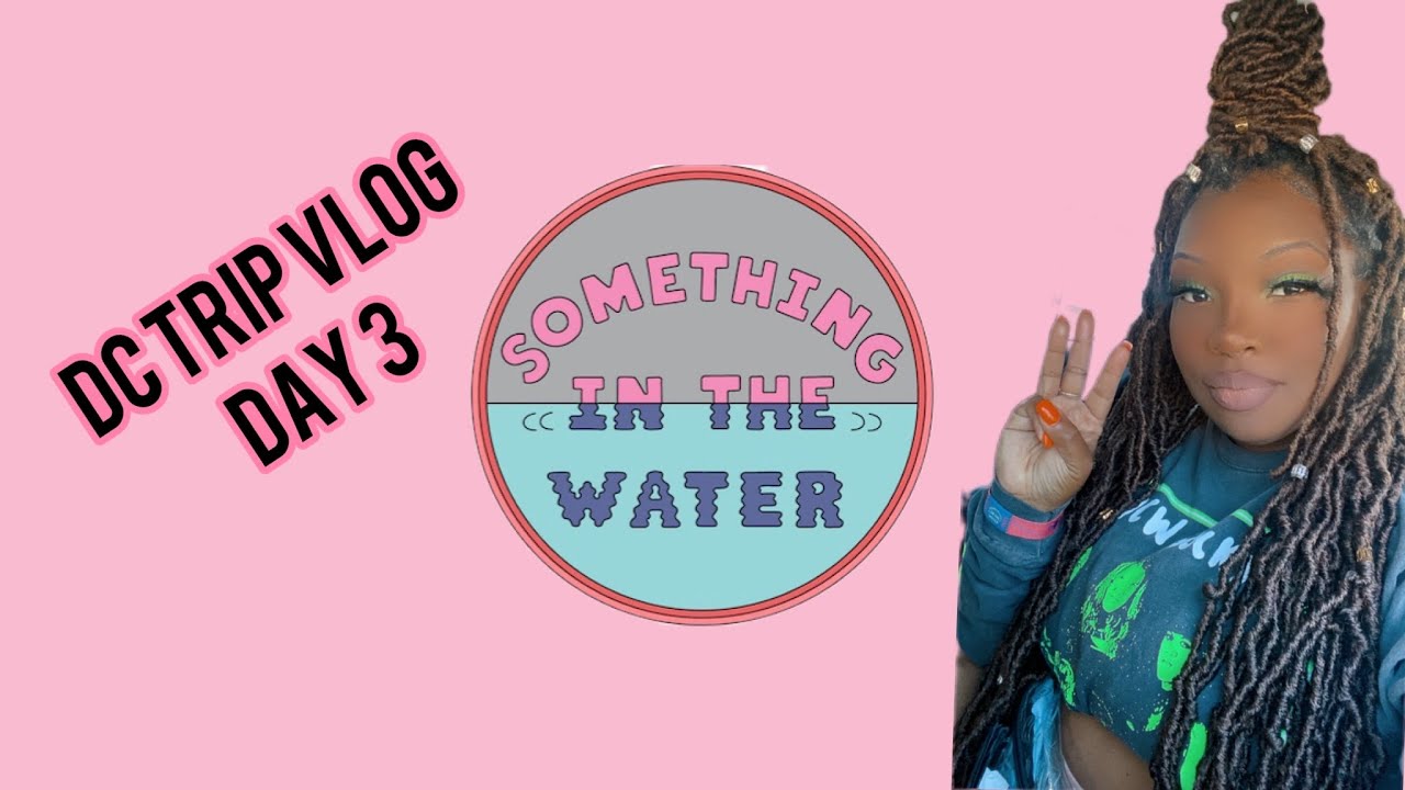 DC Trip Vlog Day 3 | Something in the Water Vlog