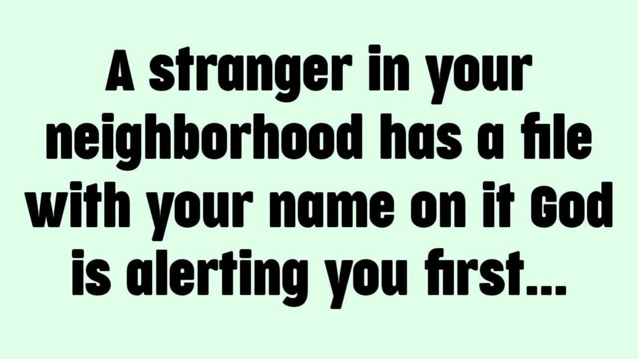 💸 A stranger in your neighborhood has a file with your name on it—God is alerting you first...